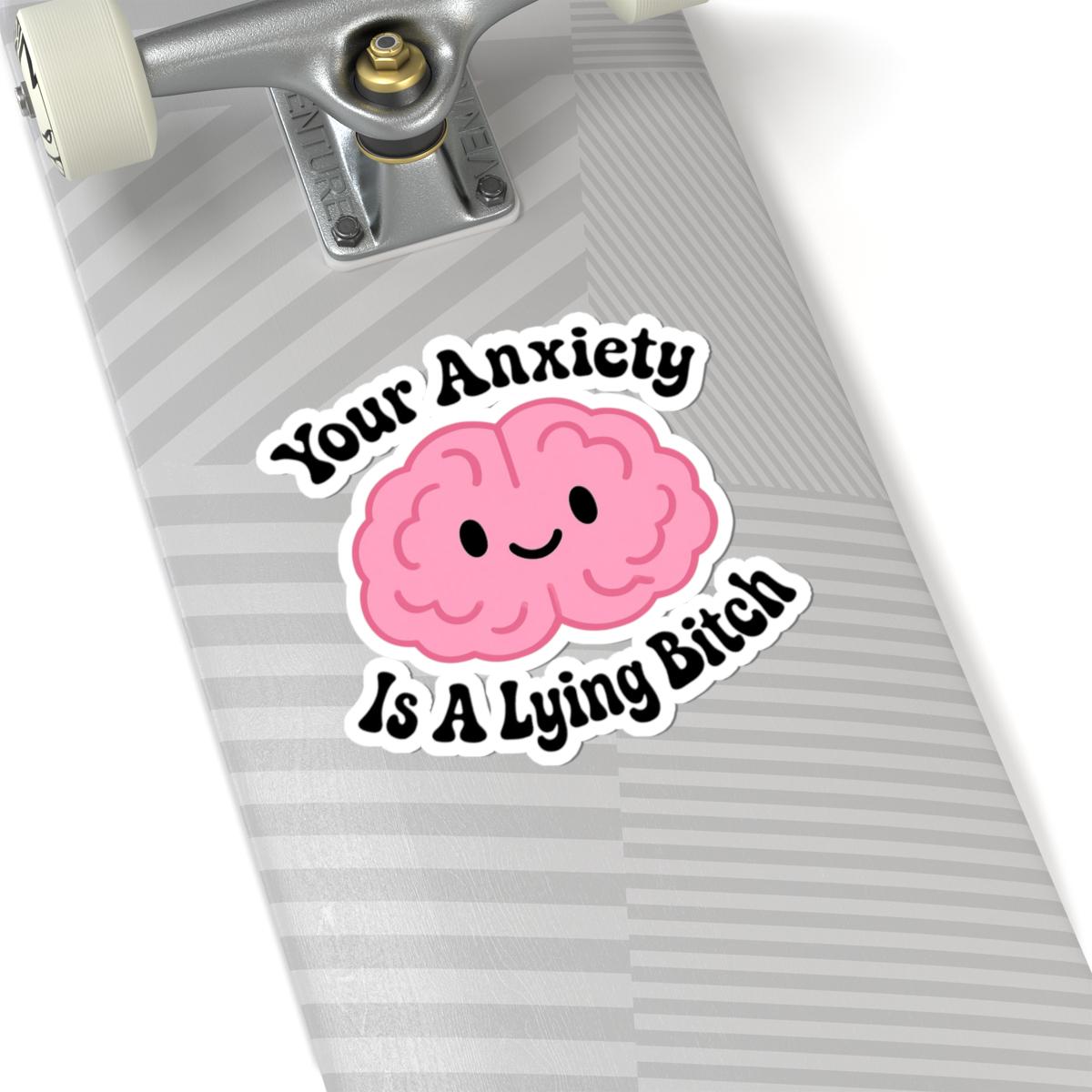 Your Anxiety is a Lying Bitch Sticker