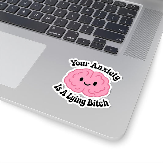 Your Anxiety is a Lying Bitch Sticker