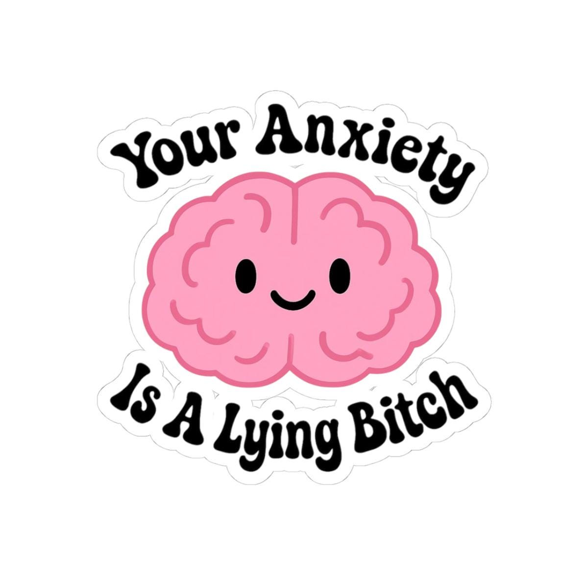 Your Anxiety is a Lying Bitch Sticker