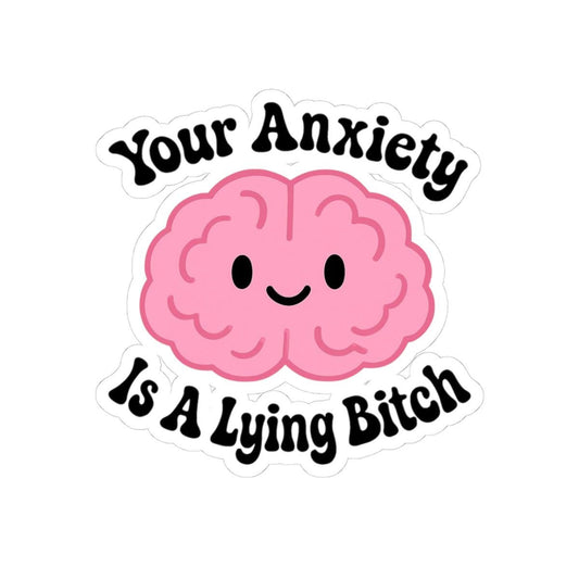 Your Anxiety is a Lying Bitch Sticker
