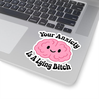Your Anxiety is a Lying Bitch Sticker